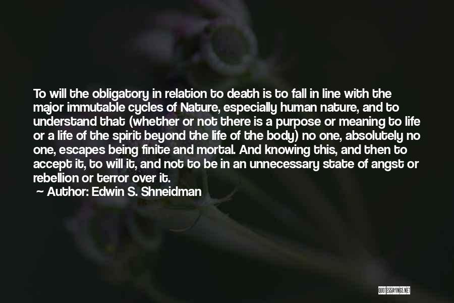 Edwin S. Shneidman Quotes: To Will The Obligatory In Relation To Death Is To Fall In Line With The Major Immutable Cycles Of Nature,