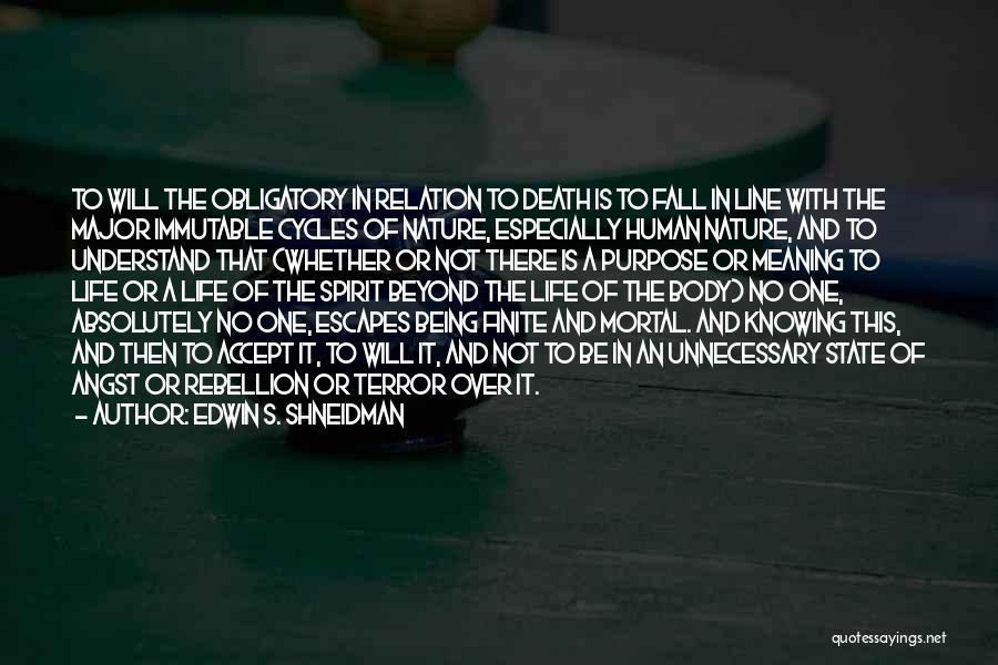 Edwin S. Shneidman Quotes: To Will The Obligatory In Relation To Death Is To Fall In Line With The Major Immutable Cycles Of Nature,