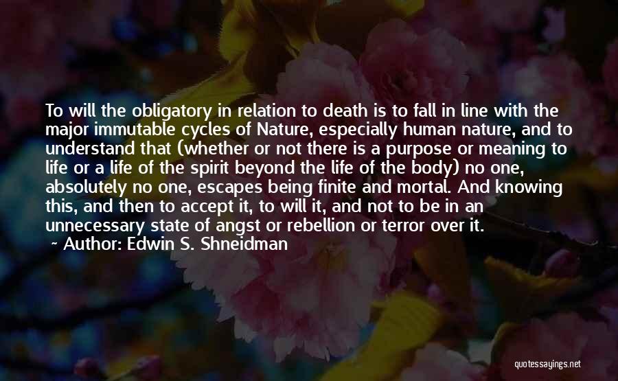 Edwin S. Shneidman Quotes: To Will The Obligatory In Relation To Death Is To Fall In Line With The Major Immutable Cycles Of Nature,