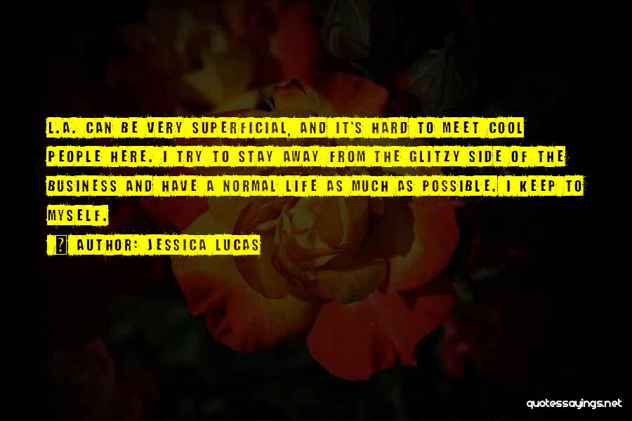 Jessica Lucas Quotes: L.a. Can Be Very Superficial, And It's Hard To Meet Cool People Here. I Try To Stay Away From The