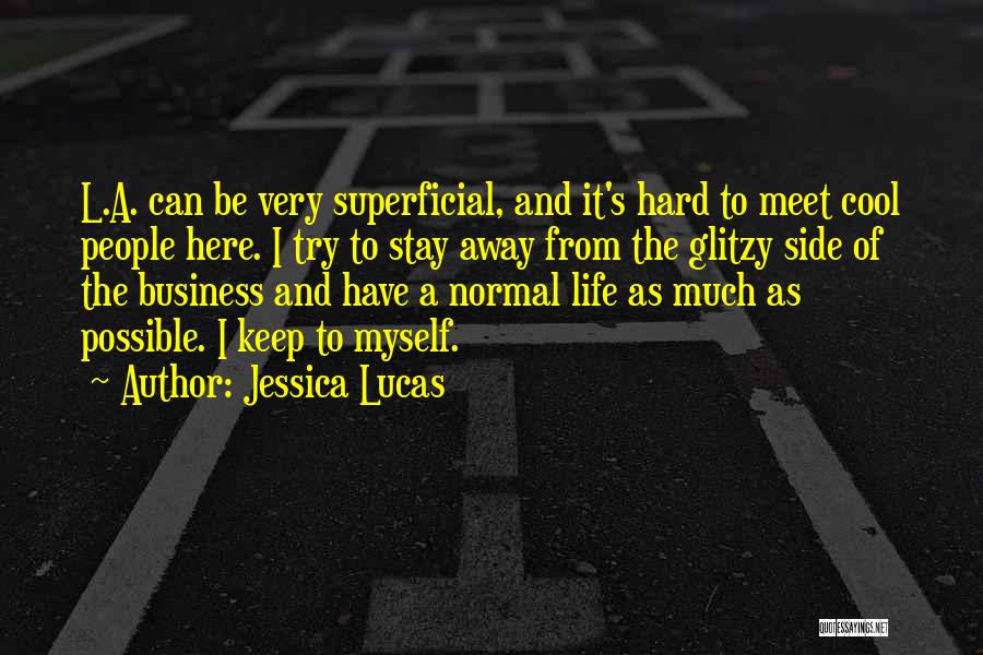 Jessica Lucas Quotes: L.a. Can Be Very Superficial, And It's Hard To Meet Cool People Here. I Try To Stay Away From The