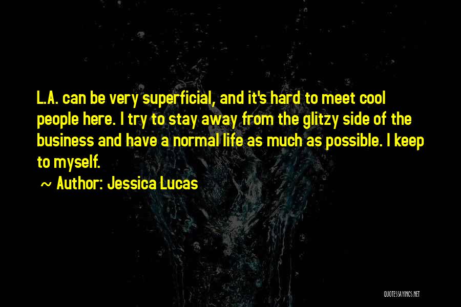 Jessica Lucas Quotes: L.a. Can Be Very Superficial, And It's Hard To Meet Cool People Here. I Try To Stay Away From The