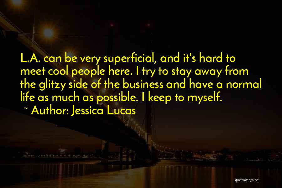 Jessica Lucas Quotes: L.a. Can Be Very Superficial, And It's Hard To Meet Cool People Here. I Try To Stay Away From The