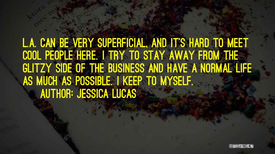 Jessica Lucas Quotes: L.a. Can Be Very Superficial, And It's Hard To Meet Cool People Here. I Try To Stay Away From The