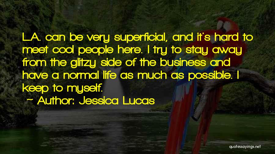 Jessica Lucas Quotes: L.a. Can Be Very Superficial, And It's Hard To Meet Cool People Here. I Try To Stay Away From The