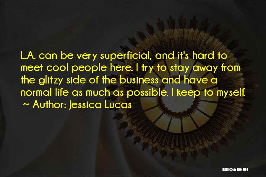 Jessica Lucas Quotes: L.a. Can Be Very Superficial, And It's Hard To Meet Cool People Here. I Try To Stay Away From The