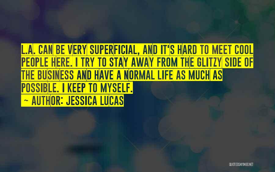 Jessica Lucas Quotes: L.a. Can Be Very Superficial, And It's Hard To Meet Cool People Here. I Try To Stay Away From The