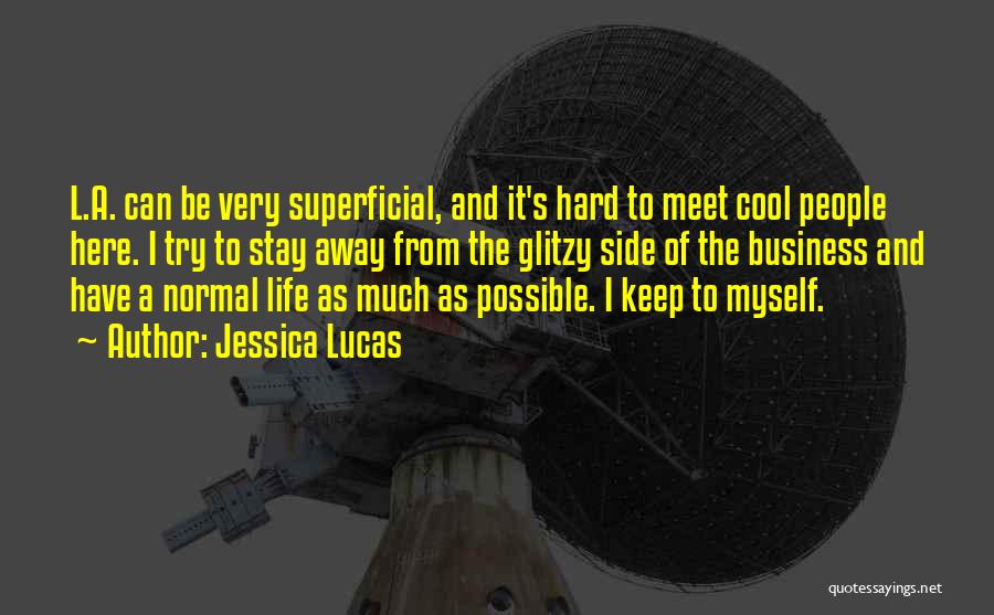 Jessica Lucas Quotes: L.a. Can Be Very Superficial, And It's Hard To Meet Cool People Here. I Try To Stay Away From The