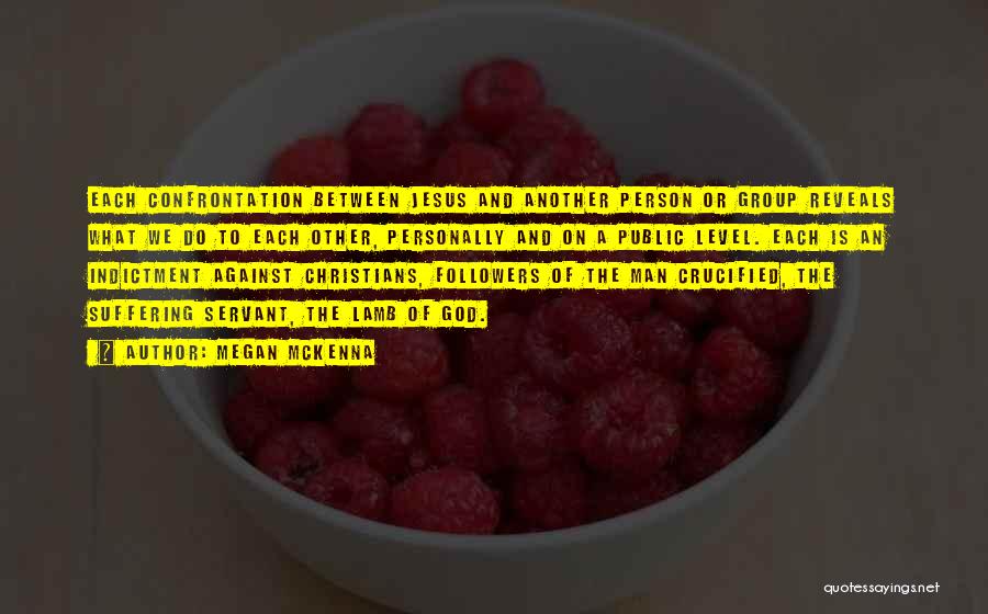 Megan McKenna Quotes: Each Confrontation Between Jesus And Another Person Or Group Reveals What We Do To Each Other, Personally And On A