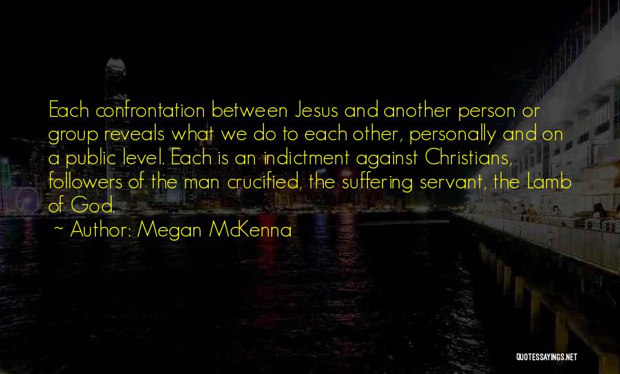 Megan McKenna Quotes: Each Confrontation Between Jesus And Another Person Or Group Reveals What We Do To Each Other, Personally And On A