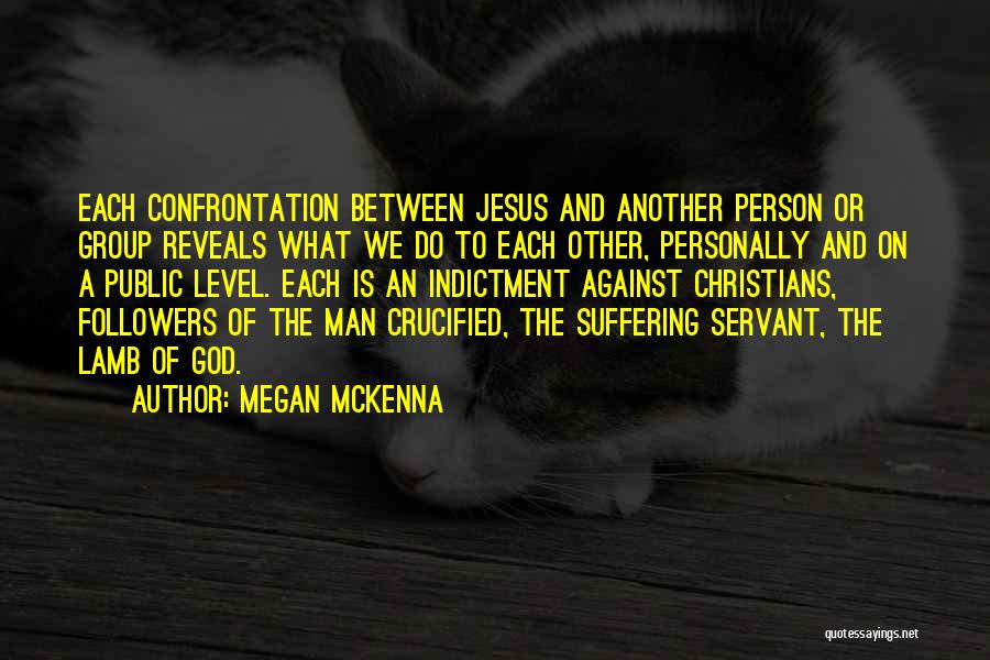 Megan McKenna Quotes: Each Confrontation Between Jesus And Another Person Or Group Reveals What We Do To Each Other, Personally And On A