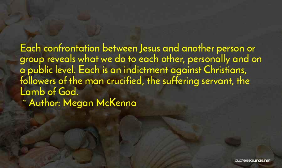 Megan McKenna Quotes: Each Confrontation Between Jesus And Another Person Or Group Reveals What We Do To Each Other, Personally And On A