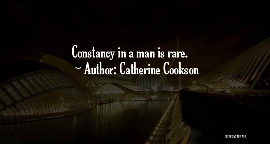 Catherine Cookson Quotes: Constancy In A Man Is Rare.