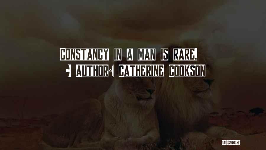 Catherine Cookson Quotes: Constancy In A Man Is Rare.