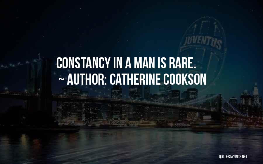 Catherine Cookson Quotes: Constancy In A Man Is Rare.