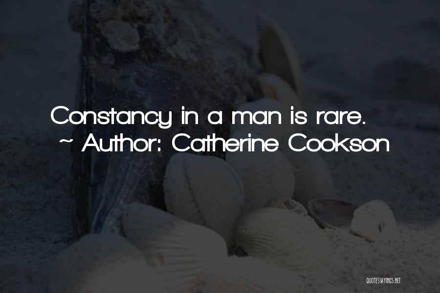 Catherine Cookson Quotes: Constancy In A Man Is Rare.