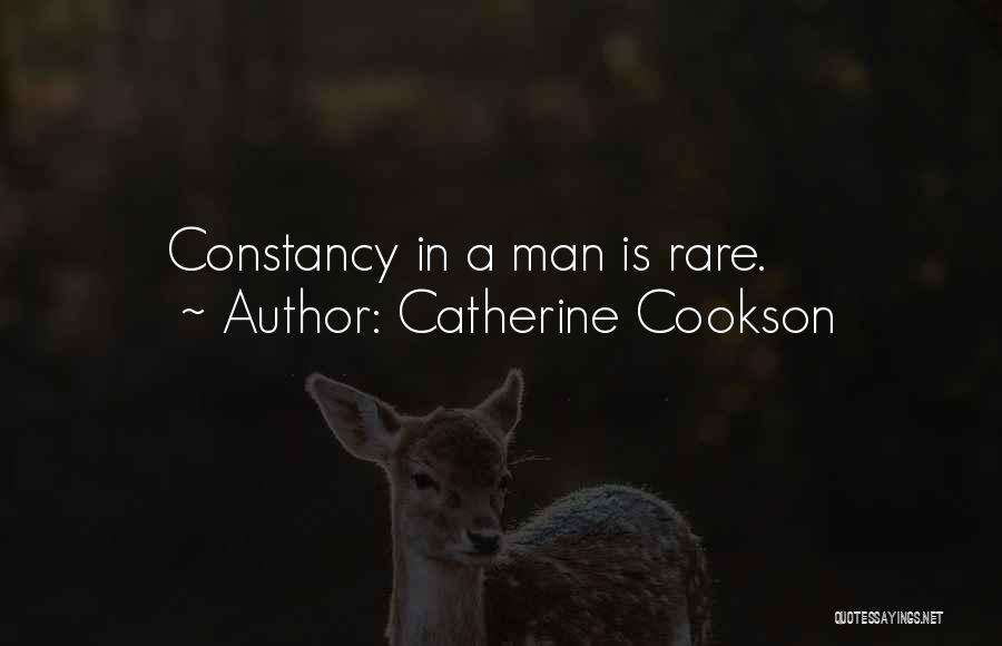 Catherine Cookson Quotes: Constancy In A Man Is Rare.