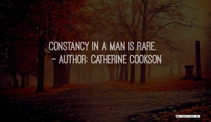 Catherine Cookson Quotes: Constancy In A Man Is Rare.