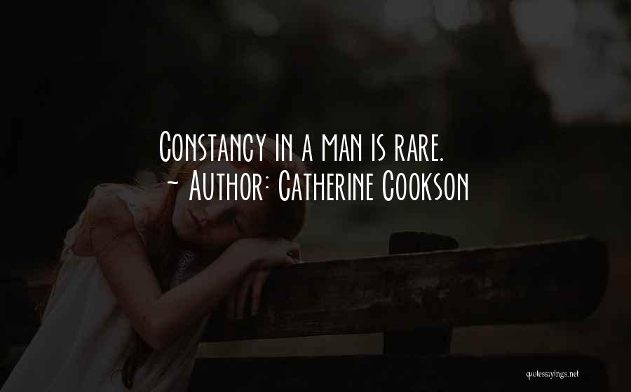 Catherine Cookson Quotes: Constancy In A Man Is Rare.