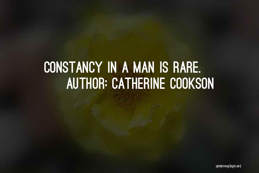 Catherine Cookson Quotes: Constancy In A Man Is Rare.