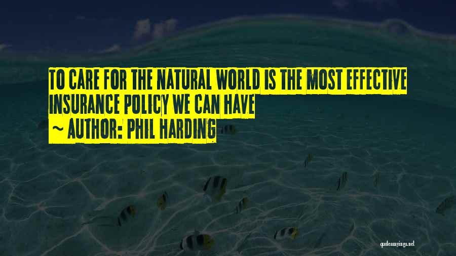 Phil Harding Quotes: To Care For The Natural World Is The Most Effective Insurance Policy We Can Have