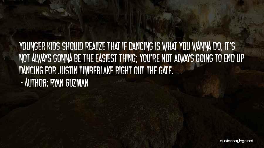 Ryan Guzman Quotes: Younger Kids Should Realize That If Dancing Is What You Wanna Do, It's Not Always Gonna Be The Easiest Thing;