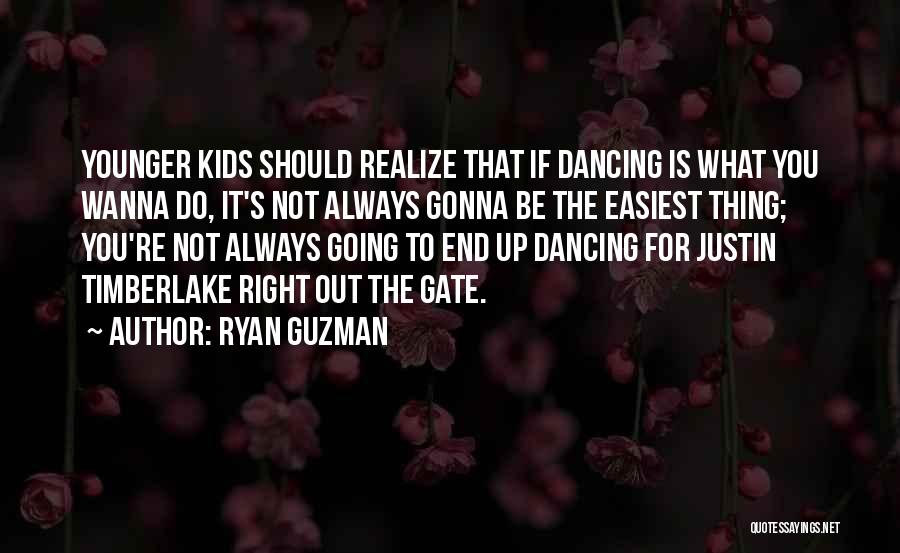 Ryan Guzman Quotes: Younger Kids Should Realize That If Dancing Is What You Wanna Do, It's Not Always Gonna Be The Easiest Thing;