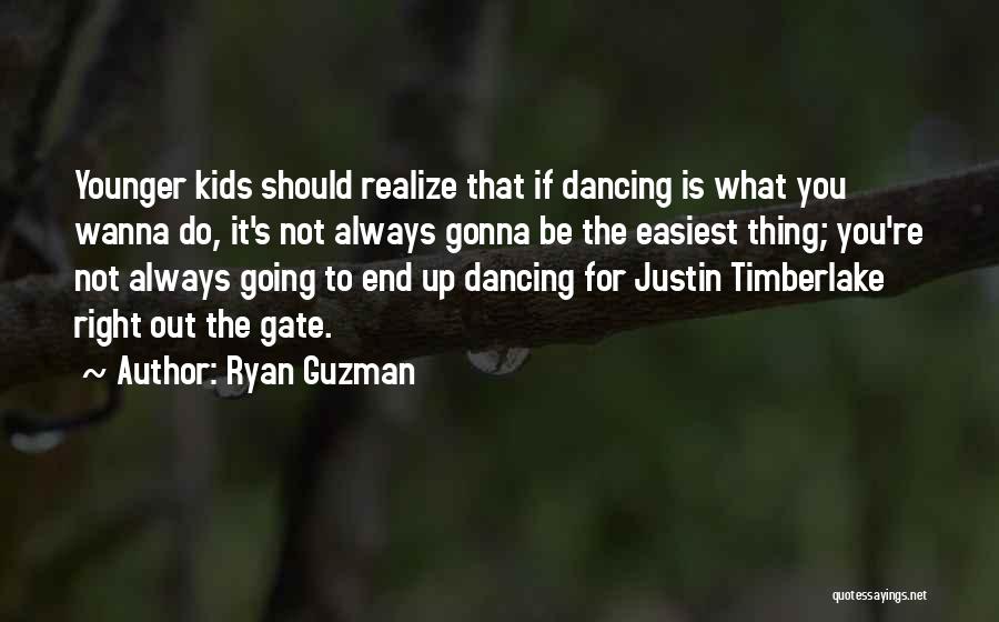 Ryan Guzman Quotes: Younger Kids Should Realize That If Dancing Is What You Wanna Do, It's Not Always Gonna Be The Easiest Thing;