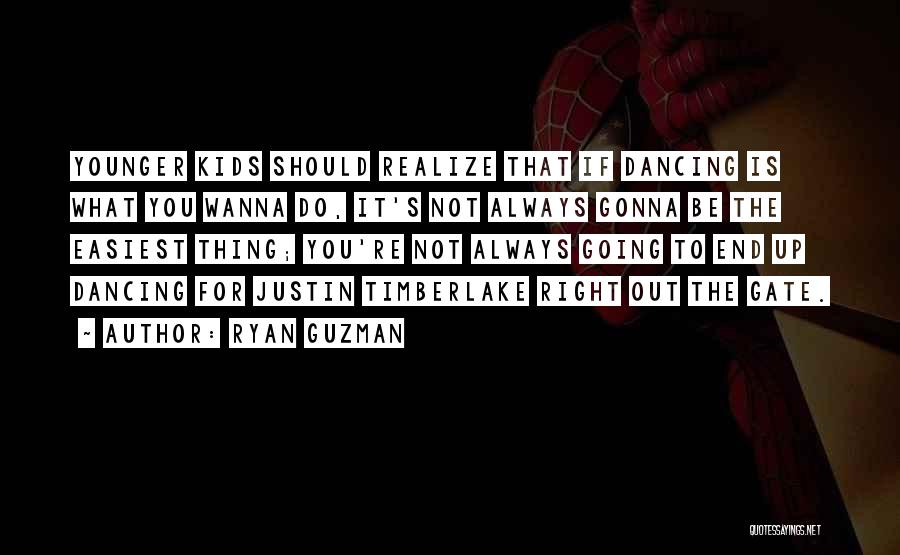 Ryan Guzman Quotes: Younger Kids Should Realize That If Dancing Is What You Wanna Do, It's Not Always Gonna Be The Easiest Thing;