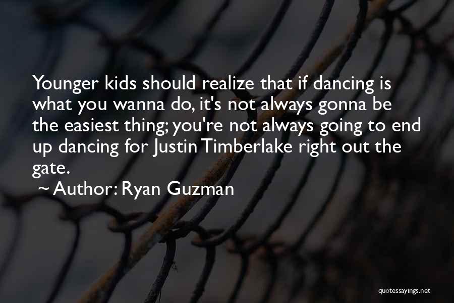 Ryan Guzman Quotes: Younger Kids Should Realize That If Dancing Is What You Wanna Do, It's Not Always Gonna Be The Easiest Thing;