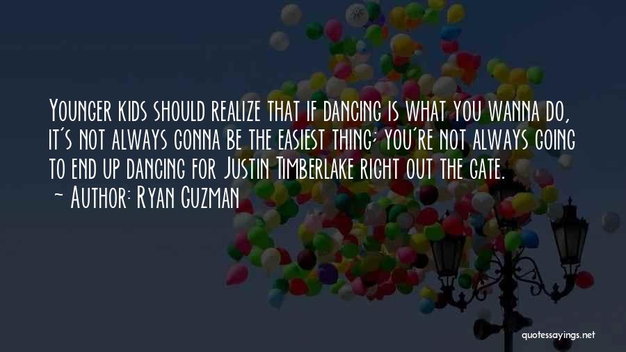 Ryan Guzman Quotes: Younger Kids Should Realize That If Dancing Is What You Wanna Do, It's Not Always Gonna Be The Easiest Thing;