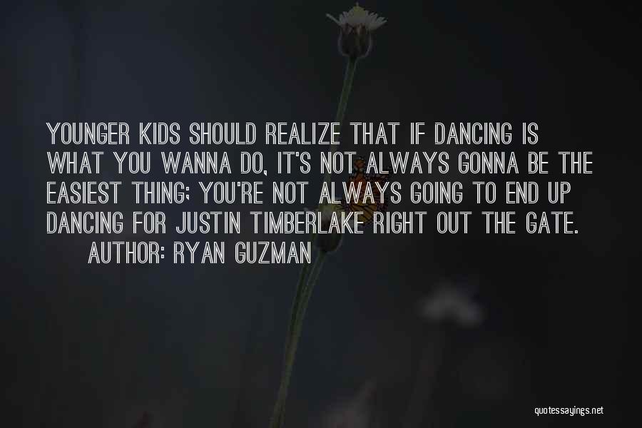 Ryan Guzman Quotes: Younger Kids Should Realize That If Dancing Is What You Wanna Do, It's Not Always Gonna Be The Easiest Thing;