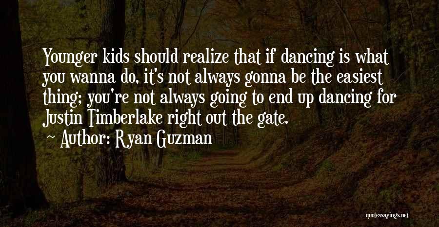 Ryan Guzman Quotes: Younger Kids Should Realize That If Dancing Is What You Wanna Do, It's Not Always Gonna Be The Easiest Thing;