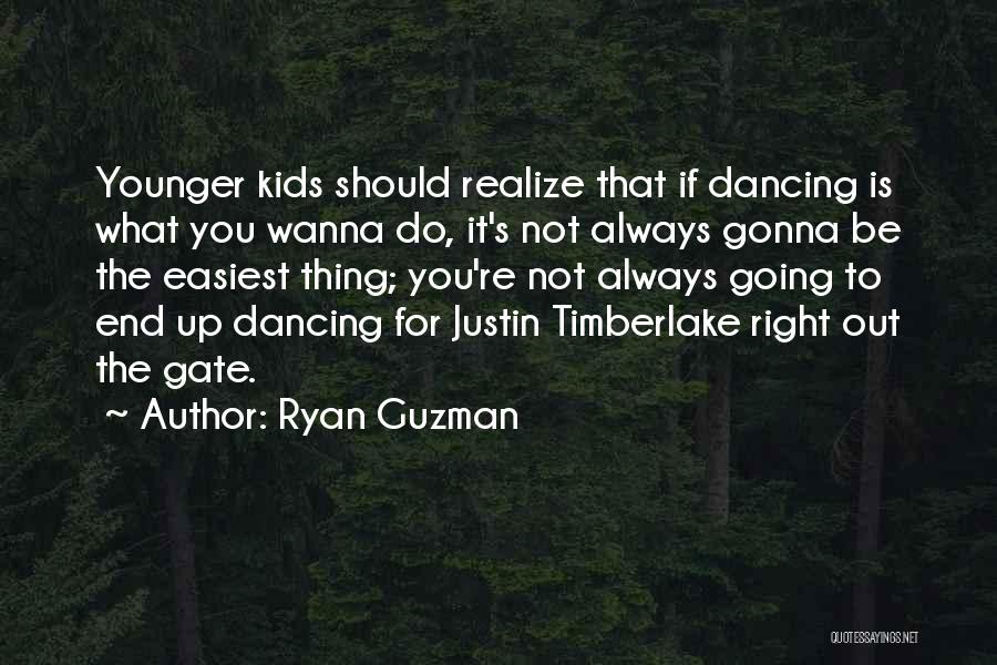Ryan Guzman Quotes: Younger Kids Should Realize That If Dancing Is What You Wanna Do, It's Not Always Gonna Be The Easiest Thing;