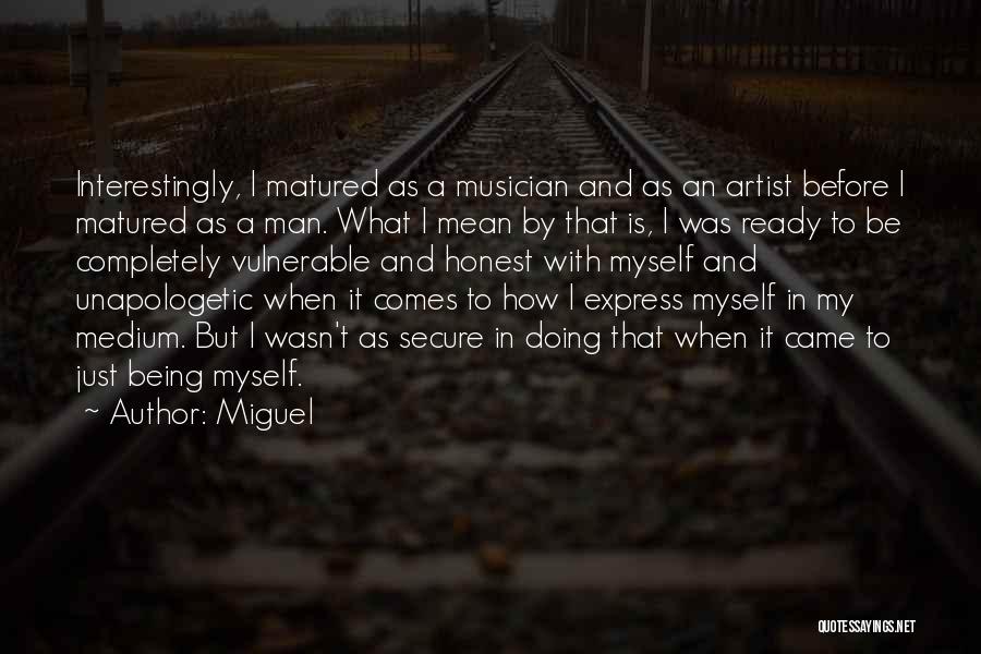 Miguel Quotes: Interestingly, I Matured As A Musician And As An Artist Before I Matured As A Man. What I Mean By