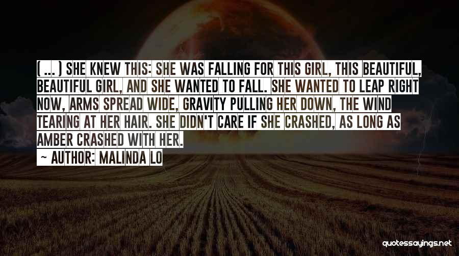 Malinda Lo Quotes: ( ... ) She Knew This: She Was Falling For This Girl, This Beautiful, Beautiful Girl, And She Wanted To