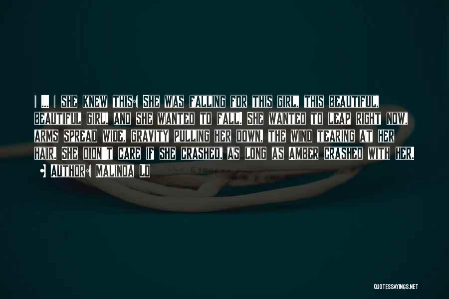 Malinda Lo Quotes: ( ... ) She Knew This: She Was Falling For This Girl, This Beautiful, Beautiful Girl, And She Wanted To