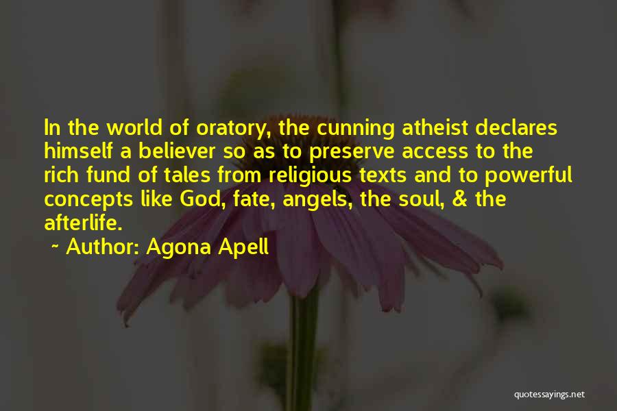 Agona Apell Quotes: In The World Of Oratory, The Cunning Atheist Declares Himself A Believer So As To Preserve Access To The Rich