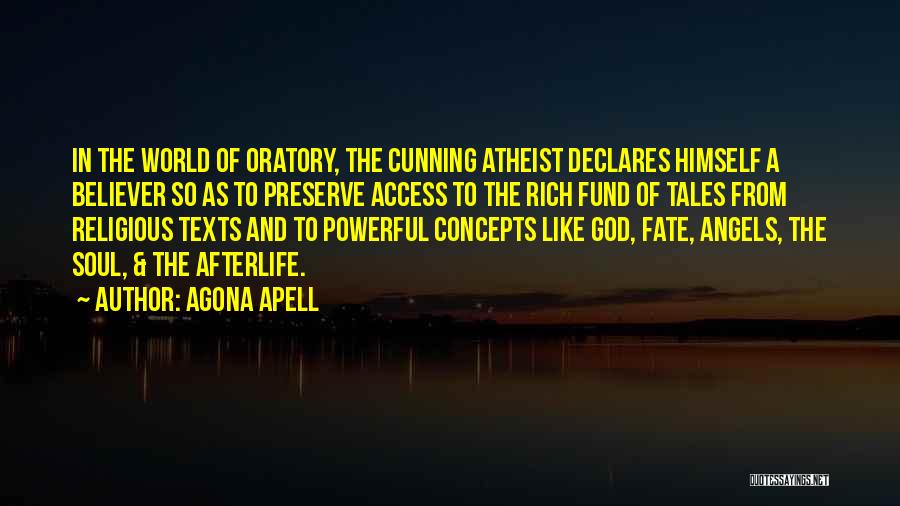 Agona Apell Quotes: In The World Of Oratory, The Cunning Atheist Declares Himself A Believer So As To Preserve Access To The Rich