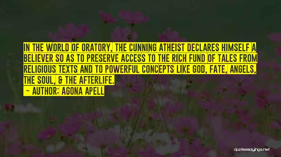 Agona Apell Quotes: In The World Of Oratory, The Cunning Atheist Declares Himself A Believer So As To Preserve Access To The Rich