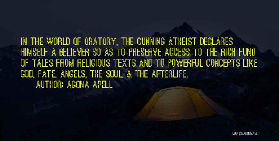 Agona Apell Quotes: In The World Of Oratory, The Cunning Atheist Declares Himself A Believer So As To Preserve Access To The Rich