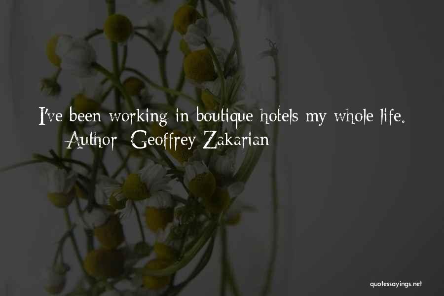 Geoffrey Zakarian Quotes: I've Been Working In Boutique Hotels My Whole Life.