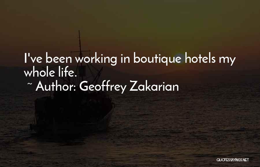 Geoffrey Zakarian Quotes: I've Been Working In Boutique Hotels My Whole Life.
