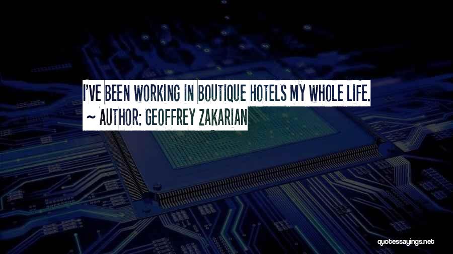 Geoffrey Zakarian Quotes: I've Been Working In Boutique Hotels My Whole Life.