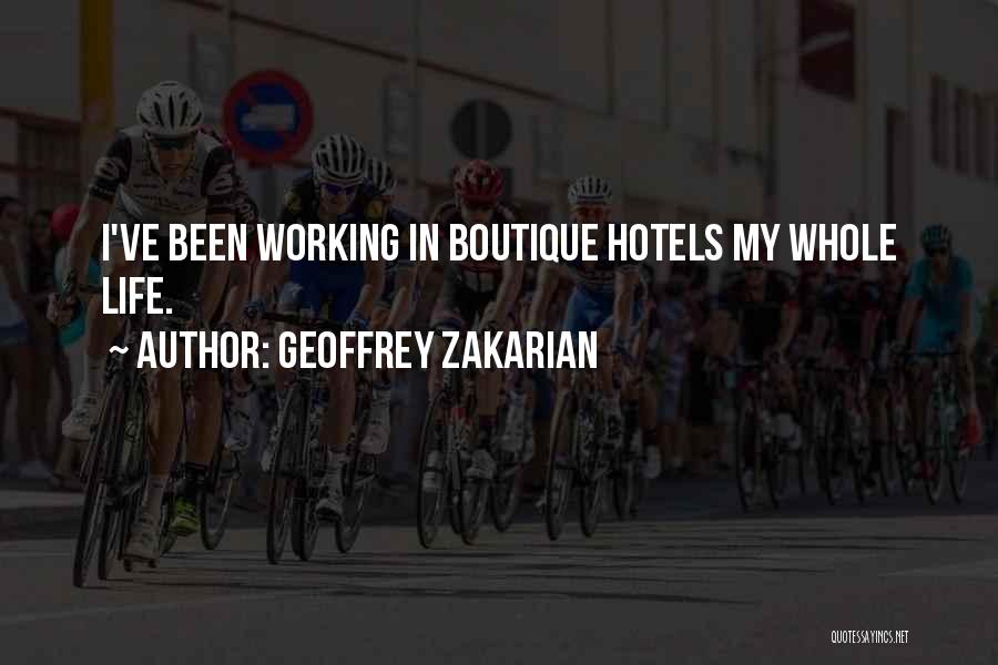 Geoffrey Zakarian Quotes: I've Been Working In Boutique Hotels My Whole Life.