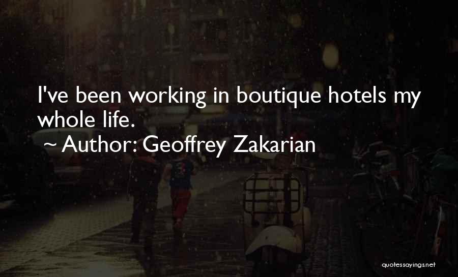 Geoffrey Zakarian Quotes: I've Been Working In Boutique Hotels My Whole Life.