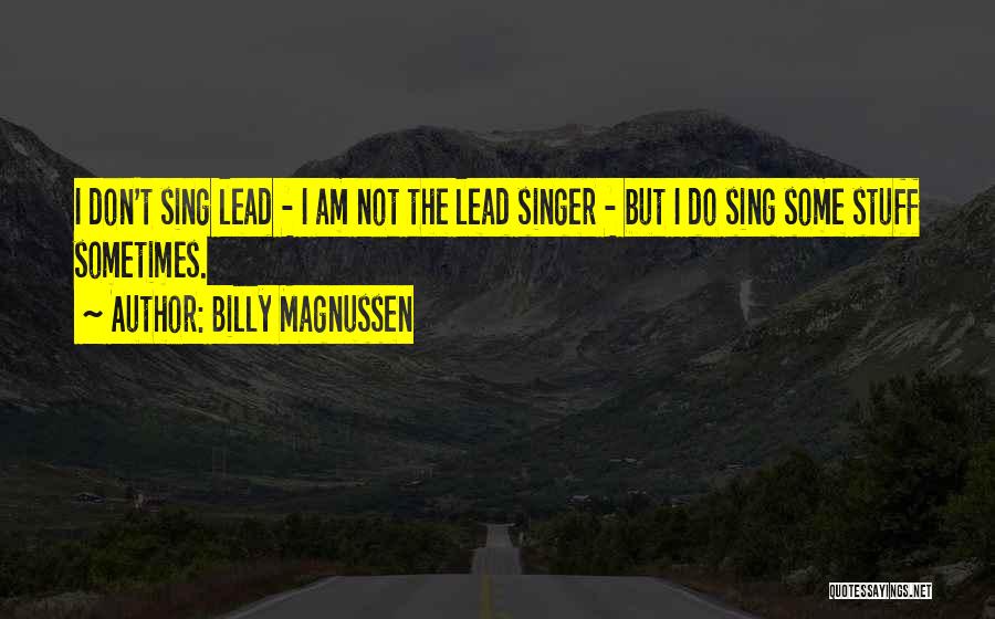 Billy Magnussen Quotes: I Don't Sing Lead - I Am Not The Lead Singer - But I Do Sing Some Stuff Sometimes.