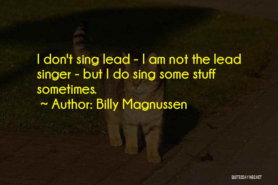 Billy Magnussen Quotes: I Don't Sing Lead - I Am Not The Lead Singer - But I Do Sing Some Stuff Sometimes.