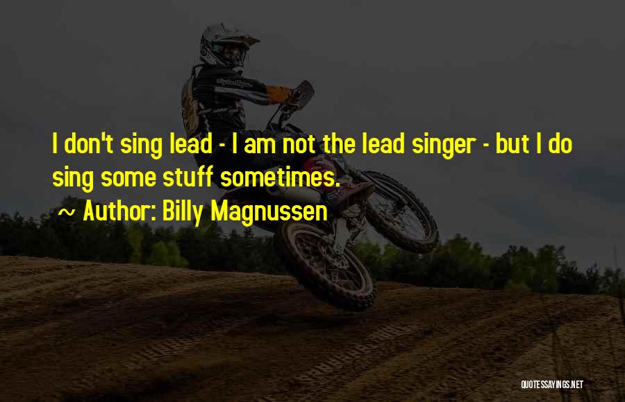 Billy Magnussen Quotes: I Don't Sing Lead - I Am Not The Lead Singer - But I Do Sing Some Stuff Sometimes.