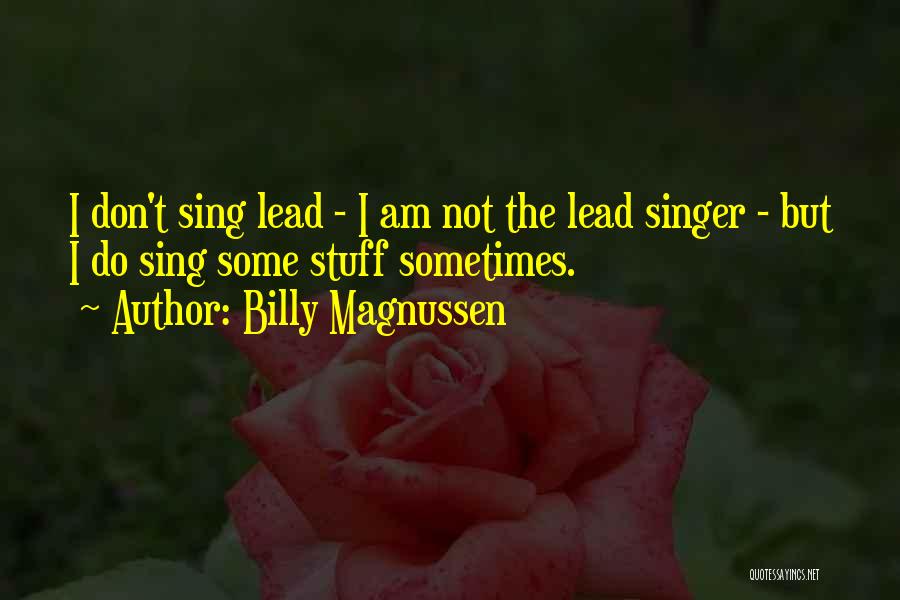 Billy Magnussen Quotes: I Don't Sing Lead - I Am Not The Lead Singer - But I Do Sing Some Stuff Sometimes.